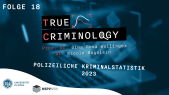 thumbnail of medium True Criminology - Folge 18 " Polizeiliche Kriminalstatistik 2023"